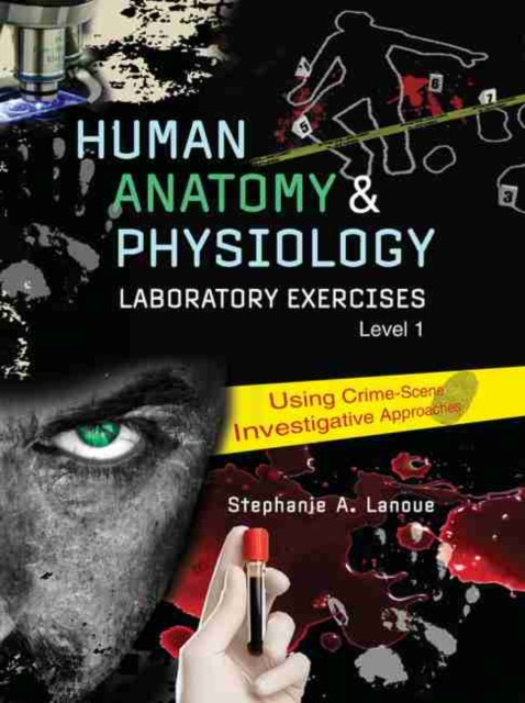 Human Anatomy & Physiology Laboratory Exercises 1: Using Crime-Scene Investigative Approaches, Paperback / softback Book
