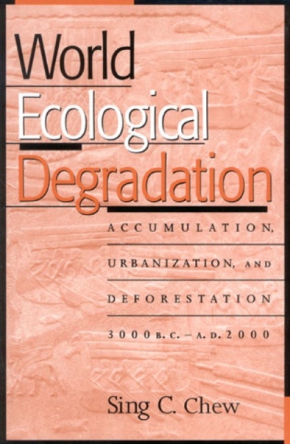 World Ecological Degradation : Accumulation, Urbanization, and Deforestation, 3000BC-AD2000, Hardback Book