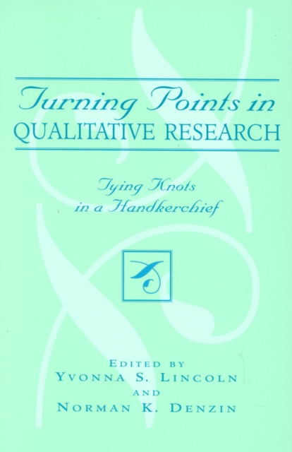 Turning Points in Qualitative Research : Tying Knots in a Handkerchief, Paperback / softback Book