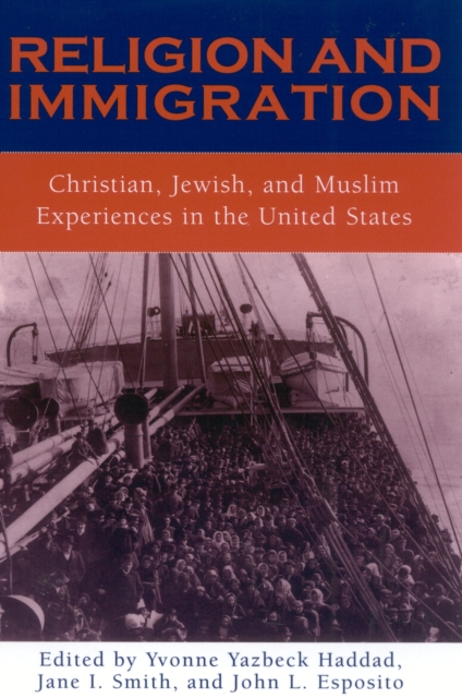 Religion and Immigration : Christian, Jewish, and Muslim Experiences in the United States, Paperback / softback Book