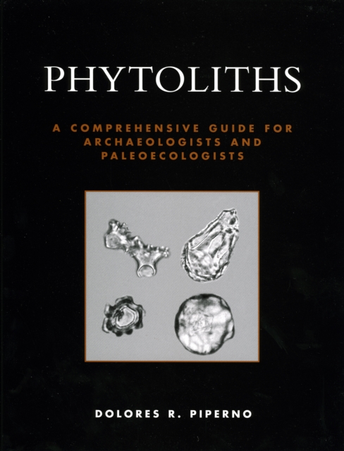 Phytoliths : A Comprehensive Guide for Archaeologists and Paleoecologists, Paperback / softback Book