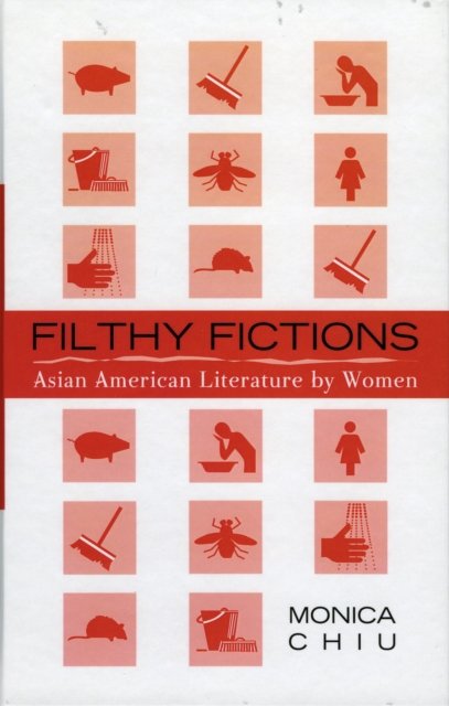 Filthy Fictions : Asian American Literature by Women, Hardback Book