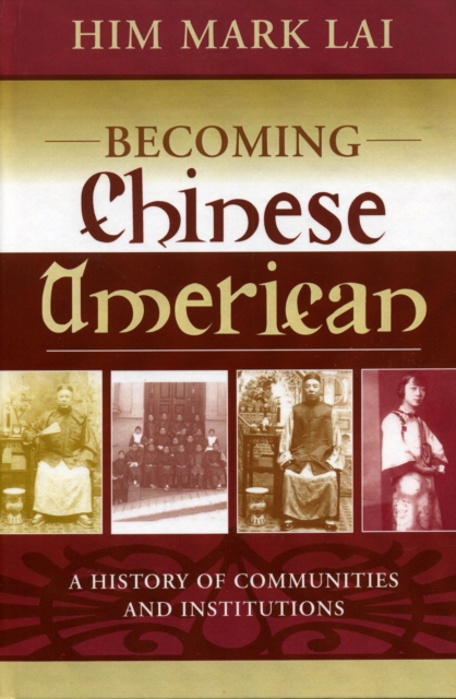 Becoming Chinese American : A History of Communities and Institutions, Hardback Book