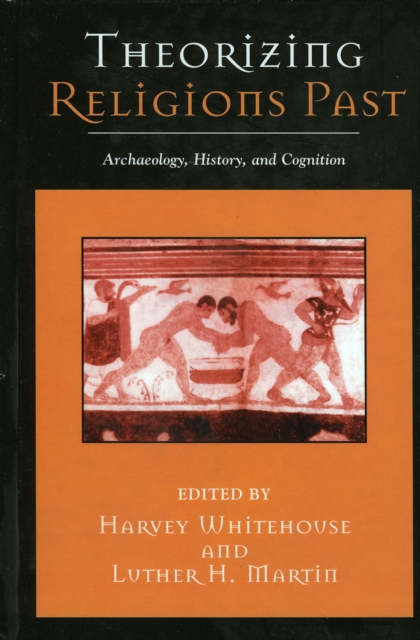 Theorizing Religions Past : Archaeology, History, and Cognition, Hardback Book