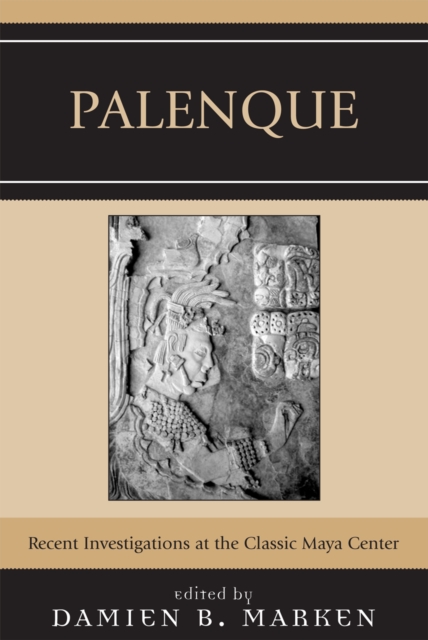 Palenque : Recent Investigations at the Classic Maya Center, Hardback Book