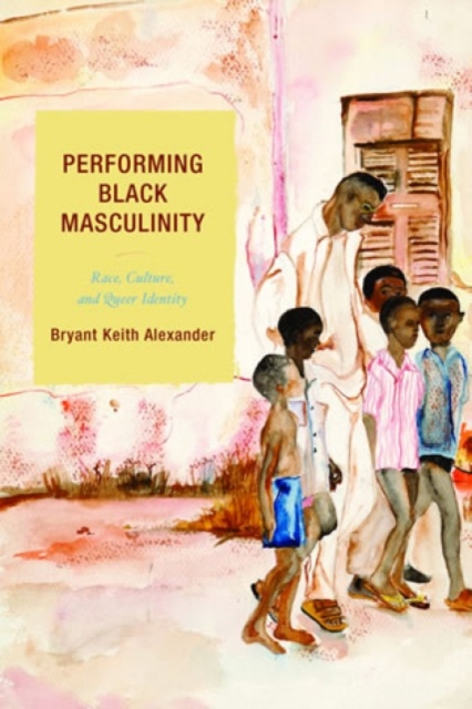 Performing Black Masculinity : Race, Culture, and Queer Identity, Paperback / softback Book