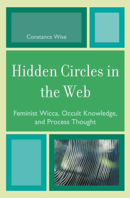 Hidden Circles in the Web : Feminist Wicca, Occult Knowledge, and Process Thought, Hardback Book