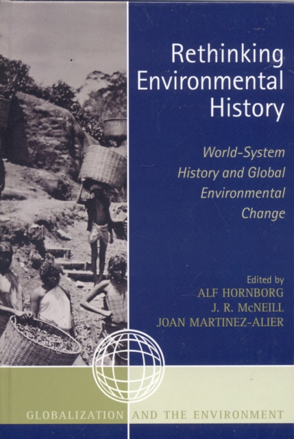 Rethinking Environmental History : World-System History and Global Environmental Change, Hardback Book