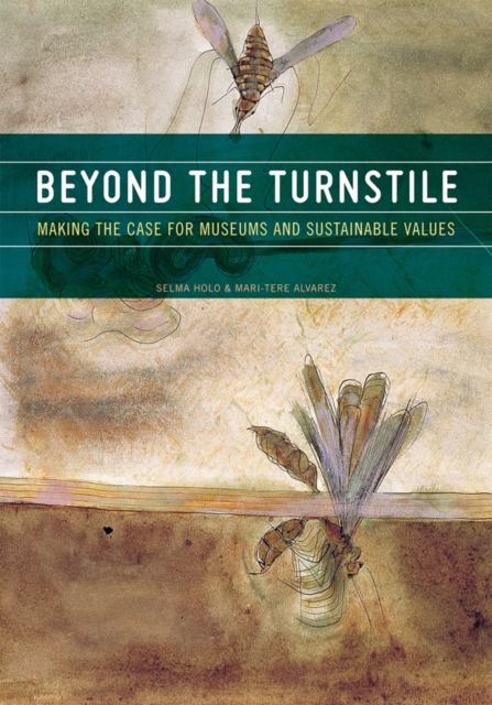Beyond the Turnstile : Making the Case for Museums and Sustainable Values, Hardback Book