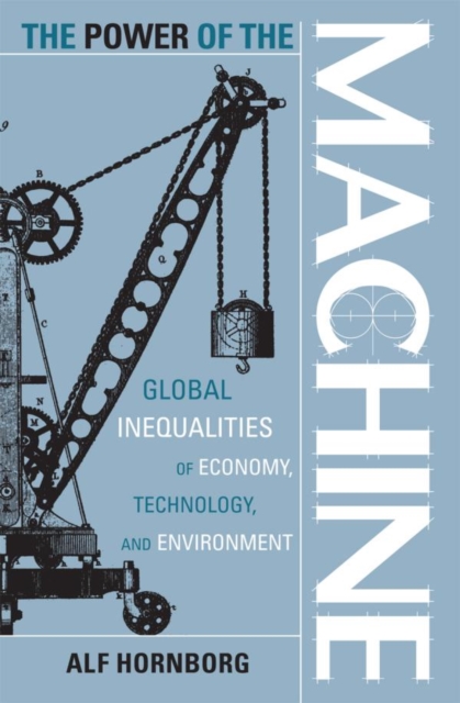 Power of the Machine : Global Inequalities of Economy, Technology, and Environment, EPUB eBook