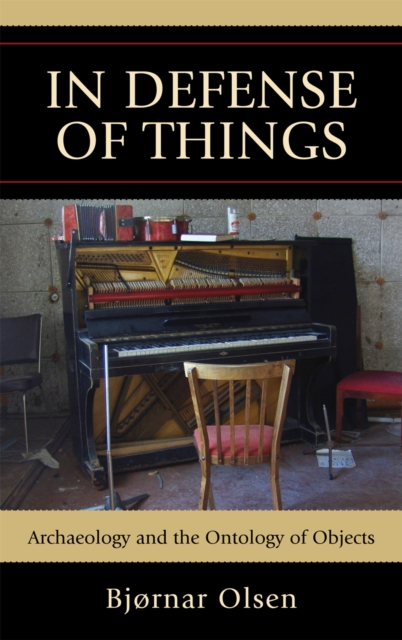 In Defense of Things : Archaeology and the Ontology of Objects, Paperback / softback Book