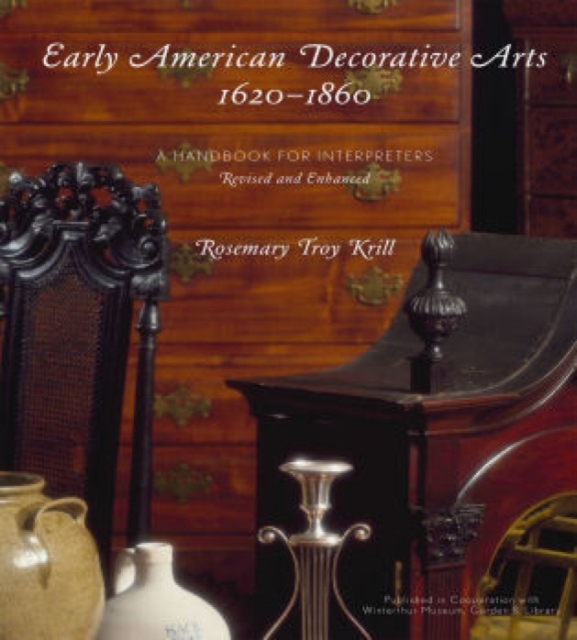 Early American Decorative Arts, 1620-1860 : A Handbook for Interpreters, Mixed media product Book