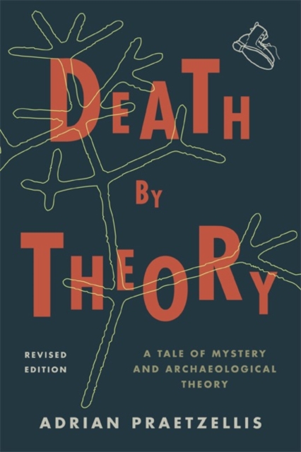 Death by Theory : A Tale of Mystery and Archaeological Theory, Hardback Book