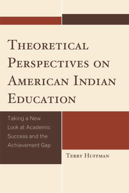 Theoretical Perspectives on American Indian Education : Taking a New Look at Academic Success and the Achievement Gap, Hardback Book