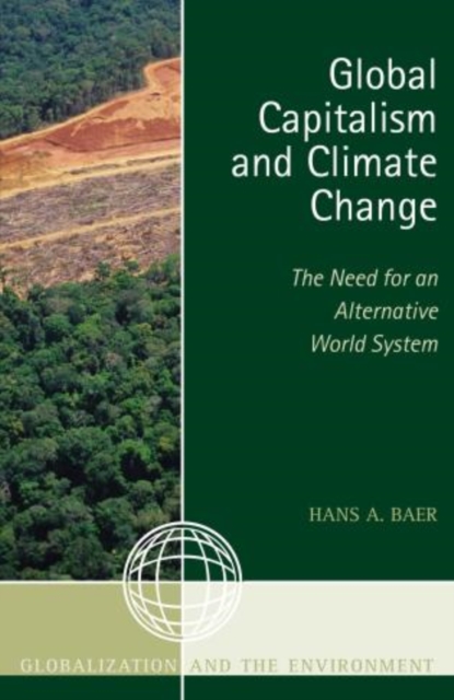 Global Capitalism and Climate Change: The Need for an Alternative World System, Hardback Book