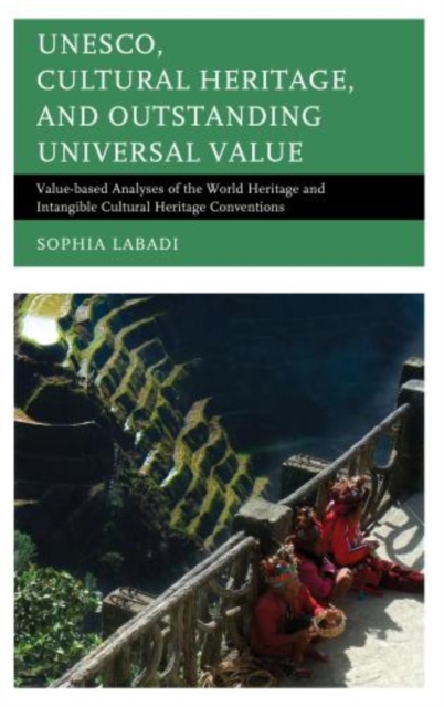 UNESCO, Cultural Heritage, and Outstanding Universal Value : Value-based Analyses of the World Heritage and Intangible Cultural Heritage Conventions, Hardback Book