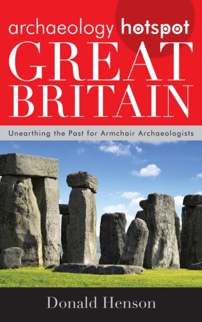 Archaeology Hotspot Great Britain : Unearthing the Past for Armchair Archaeologists, EPUB eBook