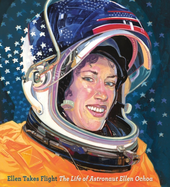 Ellen Takes Flight : The Life of Astronaut Ellen Ochoa, Hardback Book