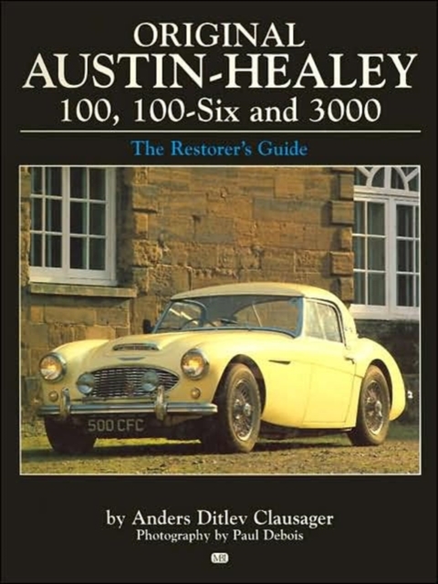 The Original Austin Healey 100, 100-6 and 3000 : The Restorer's Guide, Paperback / softback Book