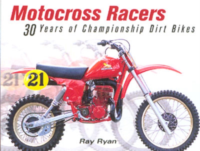 Motocross Racers : 30 Years of Championship Dirt Bikes, Paperback / softback Book