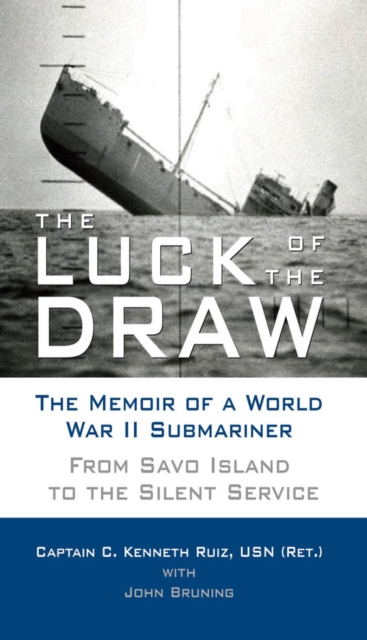 The Luck of the Draw : The Memoir of a World War II Submariner: From Savo Island to the Silent Service, Hardback Book