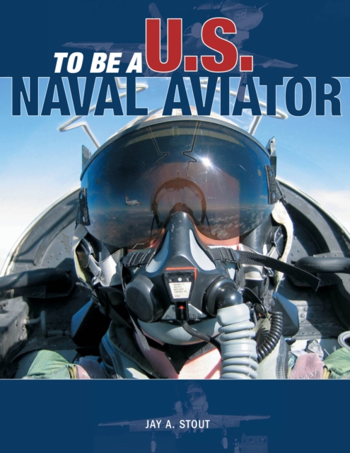 To be a U.S. Naval Aviator, Paperback / softback Book