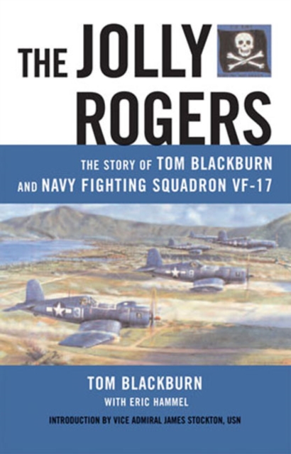 The Jolly Rogers : The Story of Tom Blackburn and Navy Fighting Squadron VF-17, Hardback Book