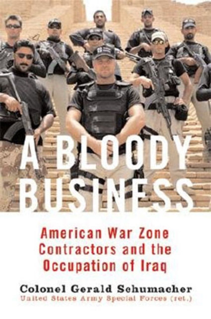 A Bloody Business : America's War Zone Contractors and the Occupation of Iraq, Hardback Book