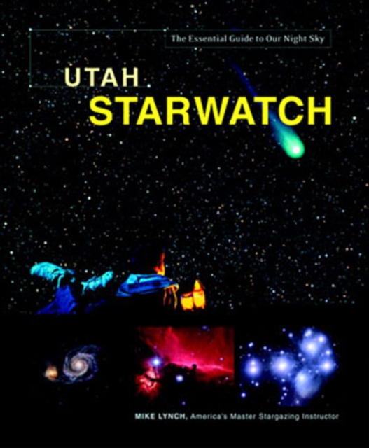 Utah Starwatch : The Essential Guide to Our Night Sky, Hardback Book