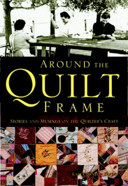Around the Quilt Frame : Stories and Musings on the Quilter's Craft, Hardback Book
