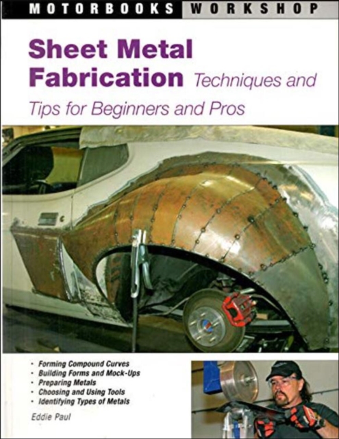 Sheet Metal Fabrication : Techniques and Tips for Beginners and Pros, Paperback / softback Book