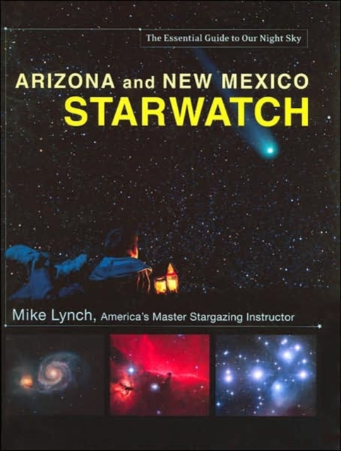 Arizona and New Mexico Starwatch : The Essential Guide to Our Night Sky, Hardback Book