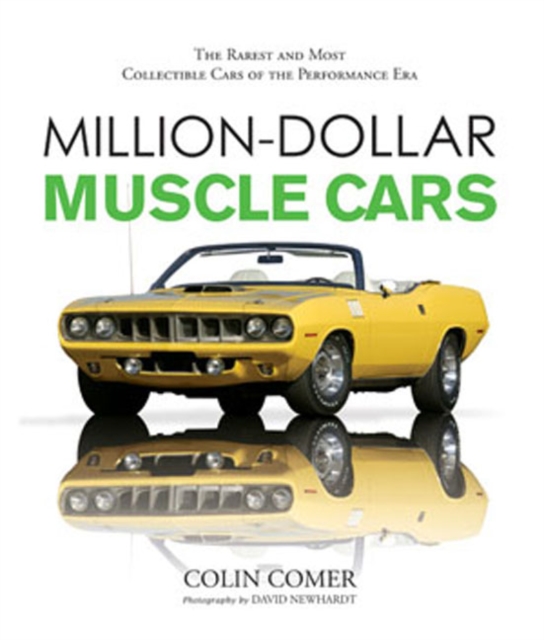 Million Dollar Muscle Cars : The Rarest and Most Collectible Cars of the Performance Era, Paperback / softback Book