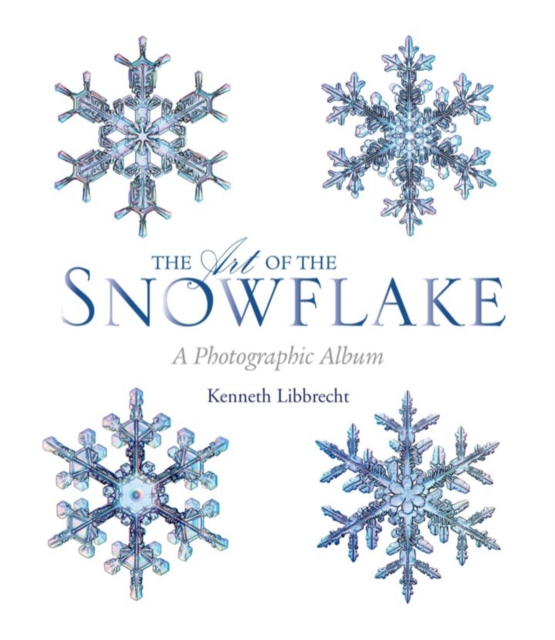 The Art of the Snowflake : A Photographic Album, Hardback Book