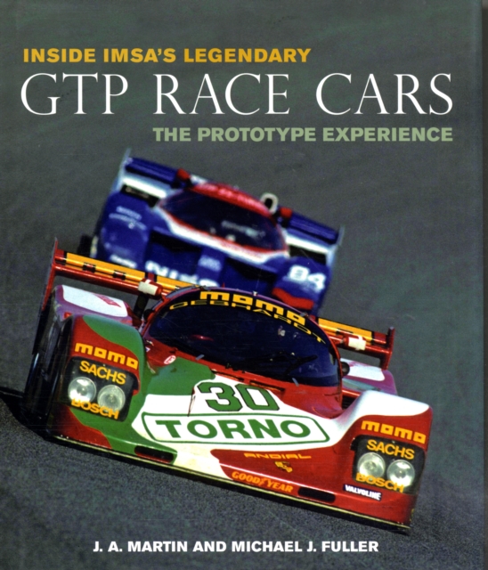 Inside Imsa's Legendary Gtp Race Cars : The Prototype Experience, Hardback Book