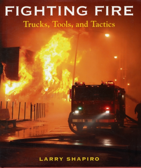 Fighting Fire : Trucks, Tools and Tactics, Hardback Book