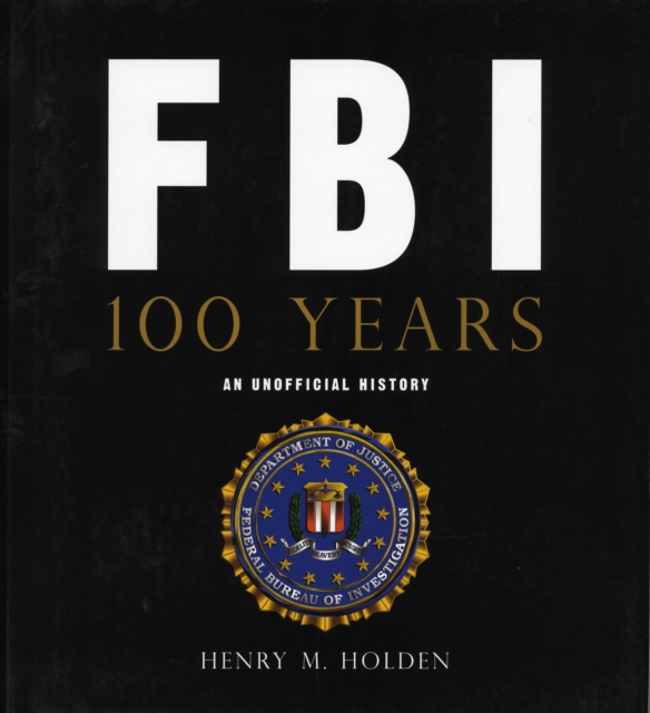 FBI 100 Years : An Unofficial History, Hardback Book