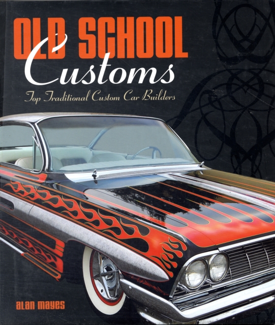 Old School Customs : Top Traditional Custom Car Builders, Hardback Book