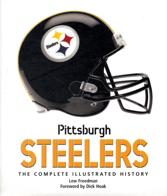 Pittsburg Steelers : The Complete Illustrated History, Hardback Book