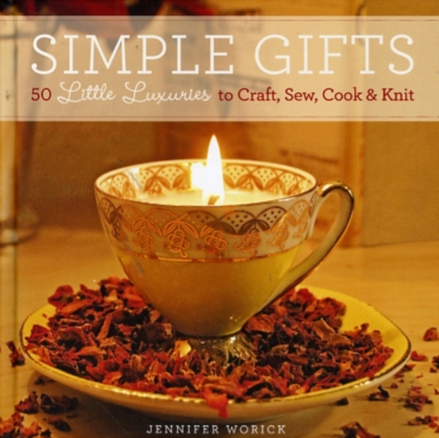 Simple Gifts : 50 Little Luxuries to Craft, Sew, Cook & Knit, Hardback Book
