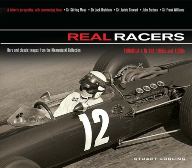 Real Racers : Formula 1 in the 1950s and 1960s: a Driver's Perspective. Rare and Classic Images from the Klemantaski Collection, Hardback Book