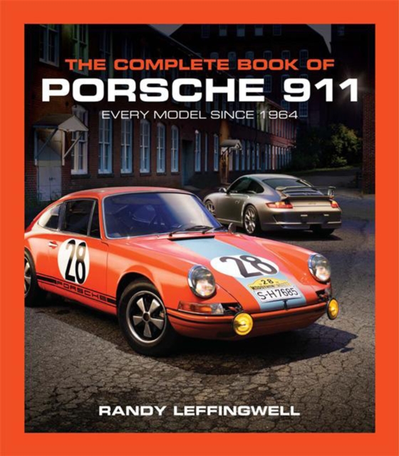The Complete Book of Porsche 911 : Every Model Since 1964, Hardback Book