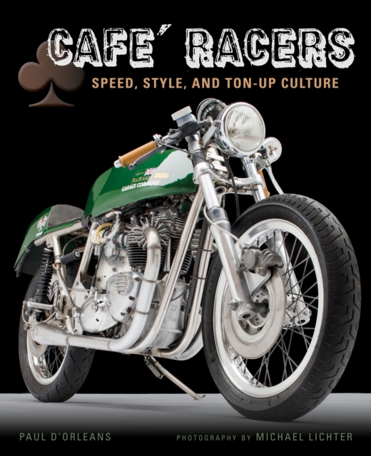 Cafe Racers : Speed, Style, and Ton-Up Culture, Hardback Book