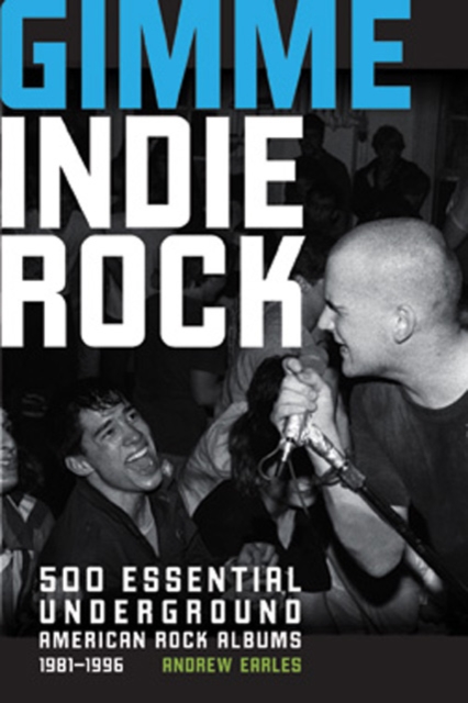 Gimme Indie Rock : 500 Essential American Underground Rock Albums 1981-1996, Paperback Book