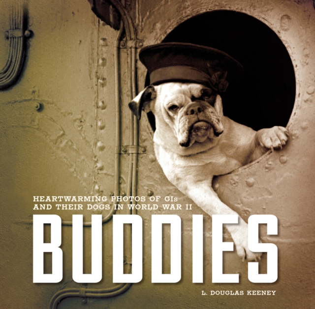 Buddies : Heartwarming Photos of GIs and Their Dogs in World War II, Paperback / softback Book