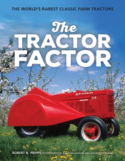 The Tractor Factor : The World's Rarest Classic Farm Tractors, Hardback Book