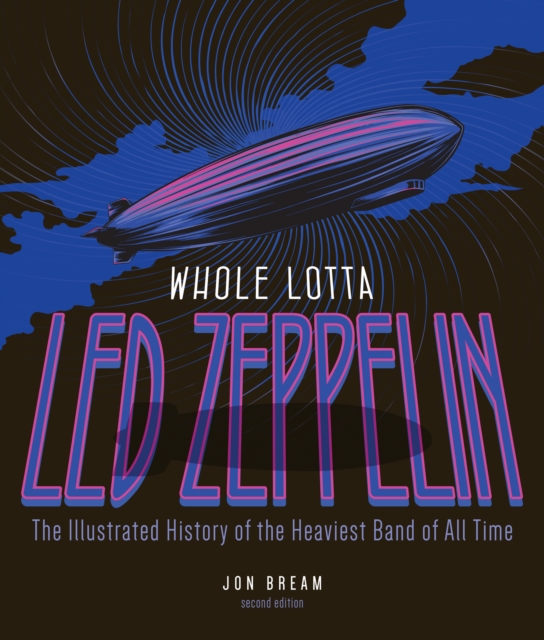 Whole Lotta Led Zeppelin, 2nd Edition : The Illustrated History of the Heaviest Band of All Time, Paperback / softback Book