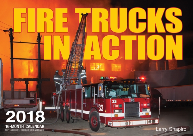 Fire Trucks in Action 2018 : 16 Month Calendar Includes September 2017 Through December 2018, Calendar Book