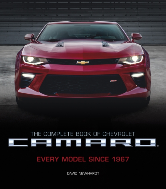 The Complete Book of Chevrolet Camaro, 2nd Edition : Every Model Since 1967, Hardback Book