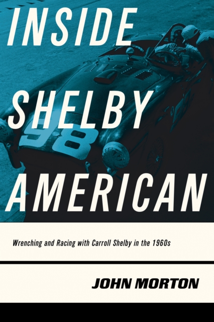 Inside Shelby American : Wrenching and Racing with Carroll Shelby in the 1960s, Paperback / softback Book